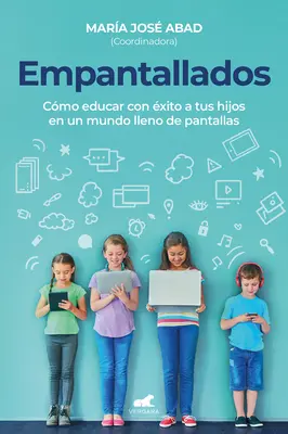 Empantallados. El Impacto de Las Pantallas En La Vida Familiar / Screened. Comment élever vos enfants avec succès dans un monde rempli d'écrans - Empantallados. El Impacto de Las Pantallas En La Vida Familiar / Screened. How T O Raise Your Kids Successfully in a World Filled with Screens