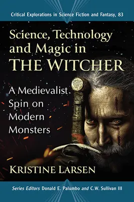 Science, technologie et magie dans The Witcher : Un regard médiéviste sur les monstres modernes - Science, Technology and Magic in the Witcher: A Medievalist Spin on Modern Monsters