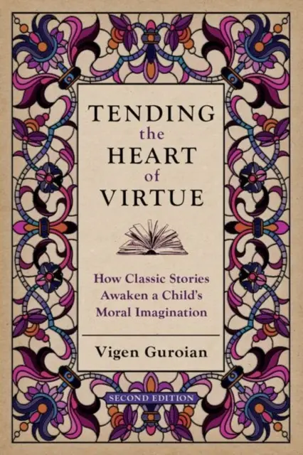 Tendre le cœur de la vertu : comment les histoires classiques éveillent l'imagination morale de l'enfant - Tending the Heart of Virtue: How Classic Stories Awaken a Child's Moral Imagination