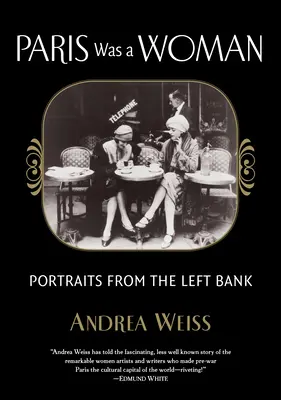 Paris était une femme : Portraits de la rive gauche - Paris Was a Woman: Portraits from the Left Bank