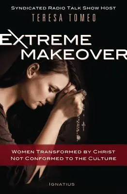 Extreme Makeover : Des femmes transformées par le Christ et non conformées à la culture - Extreme Makeover: Women Transformed by Christ, Not Conformed to the Culture