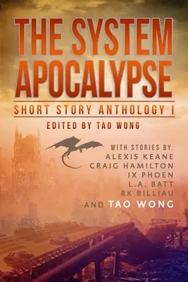 The System Apocalypse Short Story Anthology Volume 1 : une anthologie LitRPG de fantasy et de science-fiction post-apocalyptique. - The System Apocalypse Short Story Anthology Volume 1: A LitRPG post-apocalyptic fantasy and science fiction anthology
