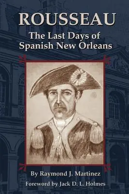 Rousseau : Les derniers jours de la Nouvelle-Orléans espagnole - Rousseau: The Last Days of Spanish New Orleans