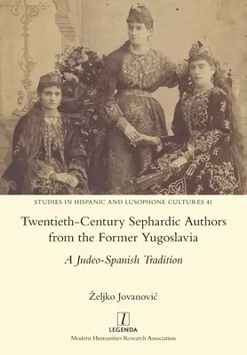 Auteurs séfarades de l'ex-Yougoslavie du vingtième siècle : Une tradition judéo-espagnole - Twentieth-Century Sephardic Authors from the Former Yugoslavia: A Judeo-Spanish Tradition