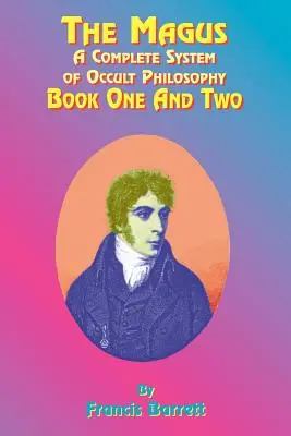 Le Mage : Un système complet de philosophie occulte ; livres un et deux - The Magus: A Complete System of Occult Philosophy; Book One and Two