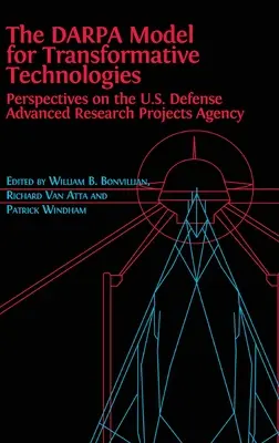 Le modèle DARPA pour les technologies transformatrices : Perspectives de l'Agence américaine pour les projets de recherche avancée en matière de défense - The DARPA Model for Transformative Technologies: Perspectives on the U.S. Defense Advanced Research Projects Agency