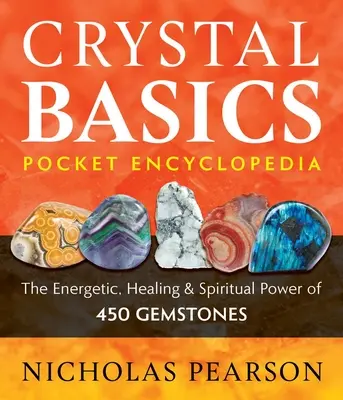 L'encyclopédie de poche Crystal Basics : Le pouvoir énergétique, curatif et spirituel de 450 pierres précieuses - Crystal Basics Pocket Encyclopedia: The Energetic, Healing, and Spiritual Power of 450 Gemstones