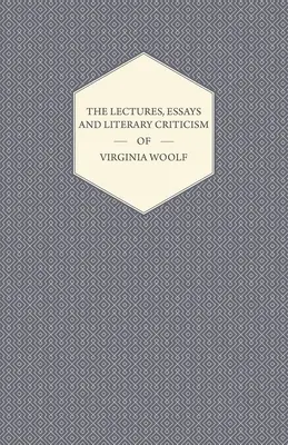 Les conférences, les essais et la critique littéraire de Virginia Woolf - The Lectures, Essays and Literary Criticism of Virginia Woolf