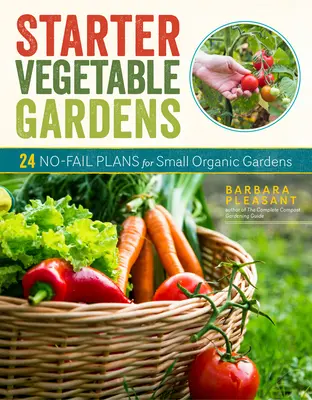 Les jardins potagers de départ, 2e édition : 24 plans sans faille pour les petits jardins biologiques - Starter Vegetable Gardens, 2nd Edition: 24 No-Fail Plans for Small Organic Gardens