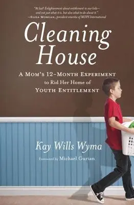 Faire le ménage : L'expérience de douze mois d'une mère pour débarrasser son foyer des prétentions de la jeunesse - Cleaning House: A Mom's Twelve-Month Experiment to Rid Her Home of Youth Entitlement