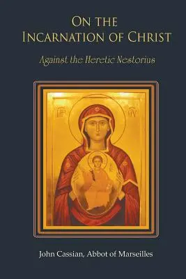 De l'incarnation du Christ : Contre l'hérétique Nestorius - On the Incarnation of Christ: Against the Heretic Nestorius