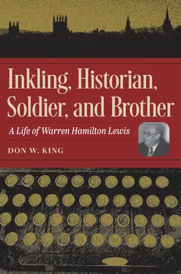 Inkling, historien, soldat et frère : Une vie de Warren Hamilton Lewis - Inkling, Historian, Soldier, and Brother: A Life of Warren Hamilton Lewis