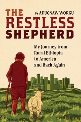 Le berger agité : Mon voyage de l'Éthiopie rurale à l'Amérique, et inversement - The Restless Shepherd: My Journey from Rural Ethiopia to America-and Back Again