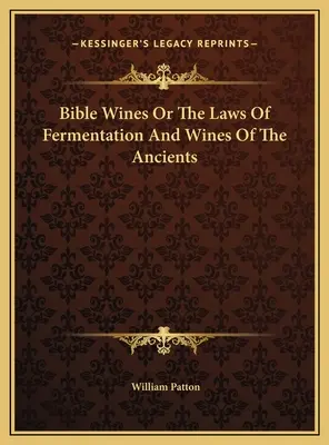 Vins de la Bible ou les lois de la fermentation et les vins des anciens - Bible Wines Or The Laws Of Fermentation And Wines Of The Ancients