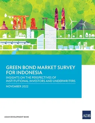 Enquête sur le marché des obligations vertes en Indonésie : perspectives des investisseurs institutionnels et des souscripteurs - Green Bond Market Survey for Indonesia: Insights on the Perspectives of Institutional Investors and Underwriters