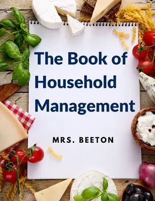 Le livre de la gestion du ménage : 500 conseils et recettes - The Book of Household Management: 500 Tips and Recipes