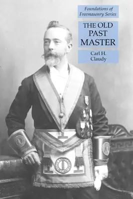 L'ancien ancien maître : Série Fondements de la franc-maçonnerie - The Old Past Master: Foundations of Freemasonry Series