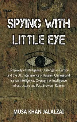 L'espionnage au petit pied : La complexité des défis du renseignement en Europe et au Royaume-Uni, l'interférence des services de renseignement russes, chinois et iraniens. - Spying with Little Eye: Complexity of Intelligence Challenges in Europe, and the UK, Interference of Russian, Chinese and Iranian Intelligence