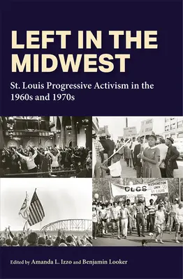 La gauche dans le Midwest : Le militantisme progressiste de Saint-Louis dans les années 1960 et 1970 - Left in the Midwest: St. Louis Progressive Activism in the 1960s and 1970s