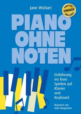 Piano ohne Noten : Einfhrung ins freie Spielen auf Klavier und Keyboard (en anglais) - Piano ohne Noten: Einfhrung ins freie Spielen auf Klavier und Keyboard