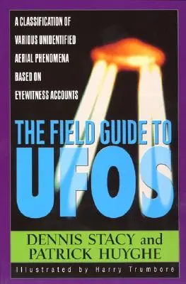 Le guide de terrain des OVNI : Une classification des divers phénomènes aériens non identifiés basée sur des témoignages oculaires - The Field Guide to UFOs: A Classification of Various Unidentified Aerial Phenomena Based on Eyewitness Accounts