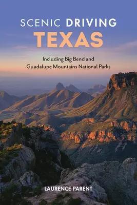 Conduite scénique au Texas : Y compris les parcs nationaux de Big Bend et des Guadalupe Mountains - Scenic Driving Texas: Including Big Bend and Guadalupe Mountains National Parks