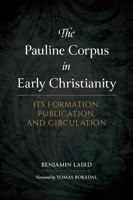 Le corpus paulinien dans le christianisme primitif : Sa formation, sa publication et sa circulation - The Pauline Corpus in Early Christianity: Its Formation, Publication, and Circulation