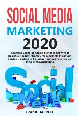 Social media marketing 2020 : Tirez parti de l'évolution des tendances en ligne pour développer votre activité. La meilleure stratégie pour Facebook, Instagram, YouTube et plus encore. S - Social media marketing 2020: Leverage Changing Online Trends to Grow Your Business. The best strategy for Facebook, Instagram, YouTube, and more. S