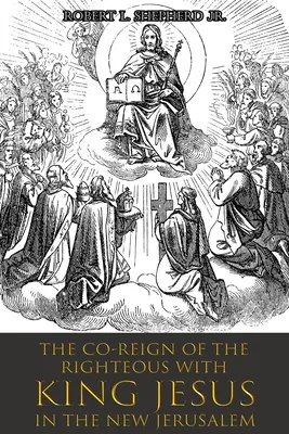 Le règne conjoint des justes avec le ROI JÉSUS dans la nouvelle Jérusalem - The Co-Reign of the Righteous with KING JESUS in the New Jerusalem