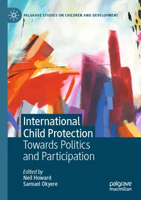 Protection internationale de l'enfance : Vers la politique et la participation - International Child Protection: Towards Politics and Participation