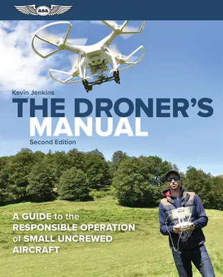 Le manuel du droniste : Un guide pour l'utilisation responsable de petits aéronefs non hélitreuillés - The Droner's Manual: A Guide to the Responsible Operation of Small Uncrewed Aircraft