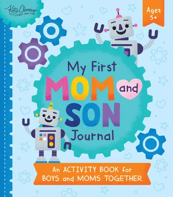 Mon premier journal de maman et de fils : Un cahier d'activités pour les garçons et les mamans - My First Mom and Son Journal: An Activity Book for Boys and Moms Together