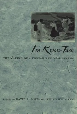 Im Kwon-Taek : La création d'un cinéma national coréen - Im Kwon-Taek: The Making of a Korean National Cinema