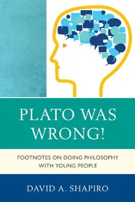 Platon avait tort ! Notes de bas de page sur la philosophie avec les jeunes - Plato Was Wrong!: Footnotes on Doing Philosophy with Young People