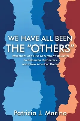 Nous avons tous été les autres : Réflexions d'une fille de la première génération sur l'appartenance, la démocratie et le nouveau rêve américain - We Have All Been the Others: Reflections of a First Generation's Daughter on Belonging, Democracy, and a New American Dream