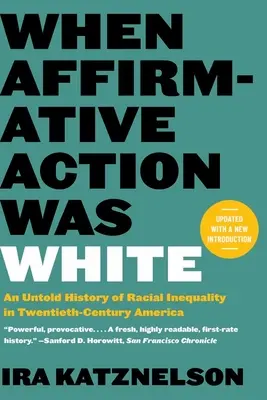 Quand la discrimination positive était blanche : Une histoire inédite de l'inégalité raciale en Amérique au vingtième siècle - When Affirmative Action Was White: An Untold History of Racial Inequality in Twentieth-Century America