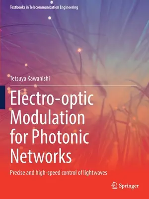 Modulation électro-optique pour les réseaux photoniques : Contrôle précis et à grande vitesse des ondes lumineuses - Electro-Optic Modulation for Photonic Networks: Precise and High-Speed Control of Lightwaves