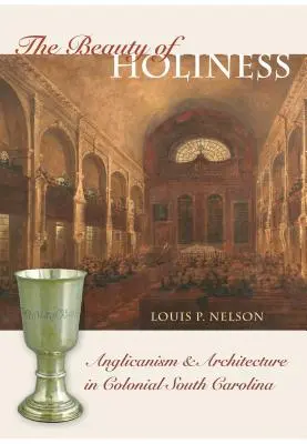 La beauté de la sainteté : Anglicanisme et architecture dans la Caroline du Sud coloniale - The Beauty of Holiness: Anglicanism and Architecture in Colonial South Carolina