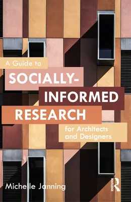 Guide de la recherche socialement éclairée à l'intention des architectes et des concepteurs - A Guide to Socially-Informed Research for Architects and Designers