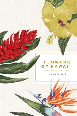 Fleurs d'Hawaï et autres pièces de théâtre - Flowers of Hawai'i and Other Plays