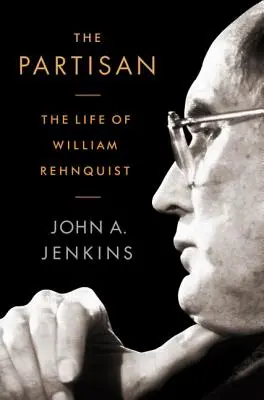Le partisan : la vie de William Rehnquist - The Partisan: The Life of William Rehnquist