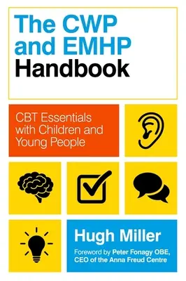 Le manuel du CWP et de l'Emhp : CBT Essentials with Children and Young People (L'essentiel de la TCC avec les enfants et les jeunes) - The CWP and Emhp Handbook: CBT Essentials with Children and Young People