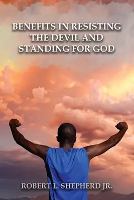 Les avantages de résister au diable en défendant Dieu et sa Parole - Benefits in Resisting the Devil, by Standing for God and His Word