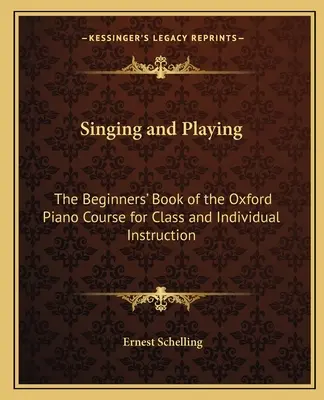 Chanter et jouer : Le livre pour débutants du cours de piano d'Oxford pour la classe et l'enseignement individuel - Singing and Playing: The Beginners' Book of the Oxford Piano Course for Class and Individual Instruction