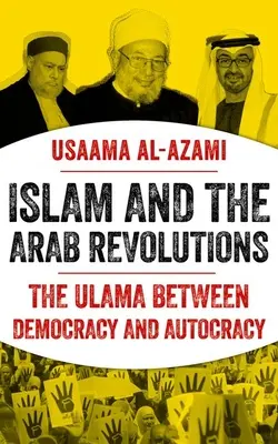 L'islam et les révolutions arabes : Les oulémas entre démocratie et autocratie - Islam and the Arab Revolutions: The Ulama Between Democracy and Autocracy