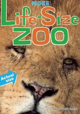 Plus de Zoo grandeur nature : Lion, Hippopotame, Ours polaire et autres - Une toute nouvelle encyclopédie des animaux à taille réelle - More Life-Size Zoo: Lion, Hippopotamus, Polar Bear and More--An All New Actual-Size Animal Encyclopedia