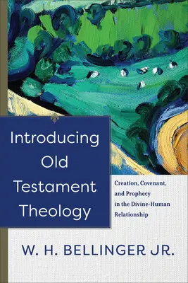 Introduction à la théologie de l'Ancien Testament : Création, alliance et prophétie dans la relation entre Dieu et l'homme - Introducing Old Testament Theology: Creation, Covenant, and Prophecy in the Divine-Human Relationship