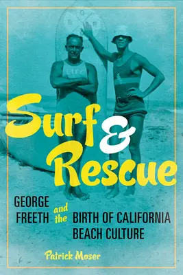 Surf et sauvetage : George Freeth et la naissance de la culture des plages californiennes - Surf and Rescue: George Freeth and the Birth of California Beach Culture