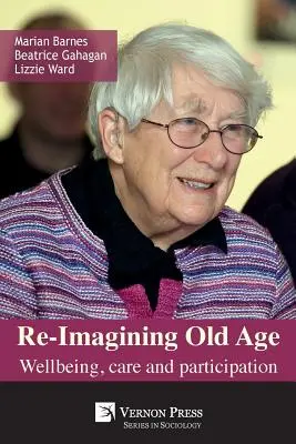 Réimaginer la vieillesse : bien-être, soins et participation - Re-Imagining Old Age: Wellbeing, Care and Participation