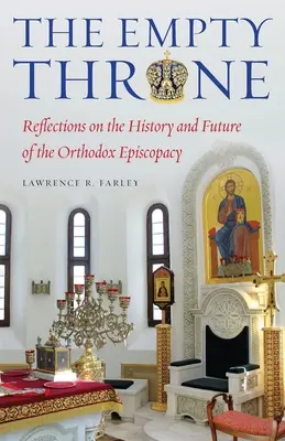 Le Trône vide : Réflexions sur l'histoire et l'avenir de l'épiscopat orthodoxe - The Empty Throne: Reflections on the History and Future of the Orthodox Episcopacy